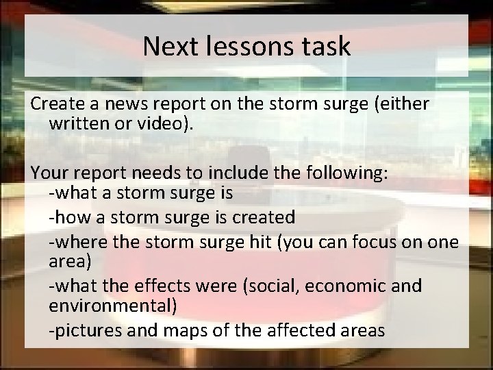 Next lessons task Create a news report on the storm surge (either written or