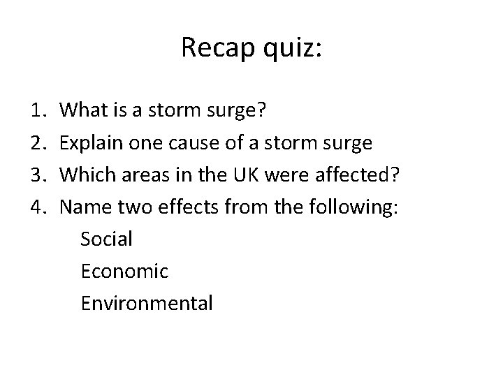 Recap quiz: 1. 2. 3. 4. What is a storm surge? Explain one cause