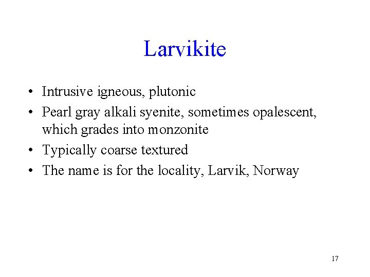 Larvikite • Intrusive igneous, plutonic • Pearl gray alkali syenite, sometimes opalescent, which grades