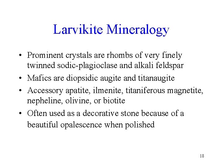 Larvikite Mineralogy • Prominent crystals are rhombs of very finely twinned sodic-plagioclase and alkali