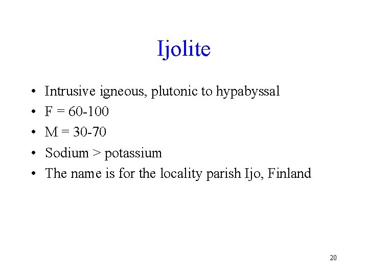 Ijolite • • • Intrusive igneous, plutonic to hypabyssal F = 60 -100 M