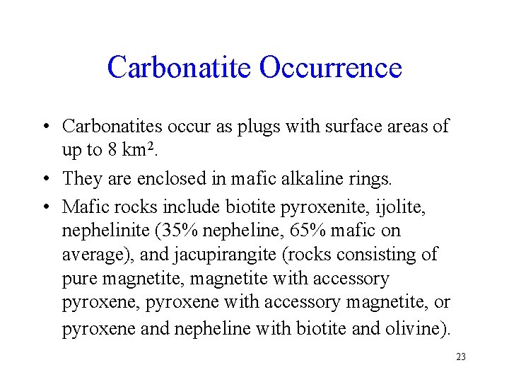Carbonatite Occurrence • Carbonatites occur as plugs with surface areas of up to 8