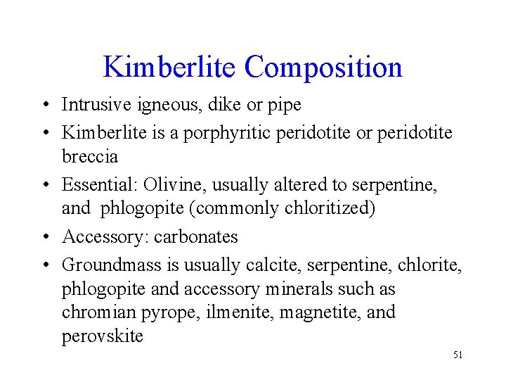 Kimberlite Composition • Intrusive igneous, dike or pipe • Kimberlite is a porphyritic peridotite