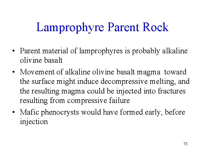 Lamprophyre Parent Rock • Parent material of lamprophyres is probably alkaline olivine basalt •