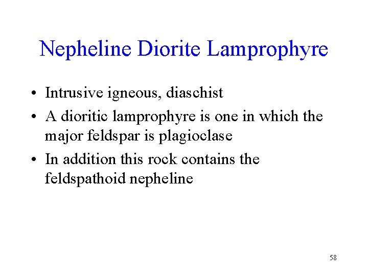 Nepheline Diorite Lamprophyre • Intrusive igneous, diaschist • A dioritic lamprophyre is one in