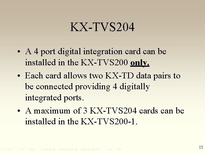 KX-TVS 204 • A 4 port digital integration card can be installed in the