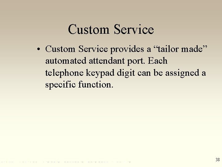 Custom Service • Custom Service provides a “tailor made” automated attendant port. Each telephone