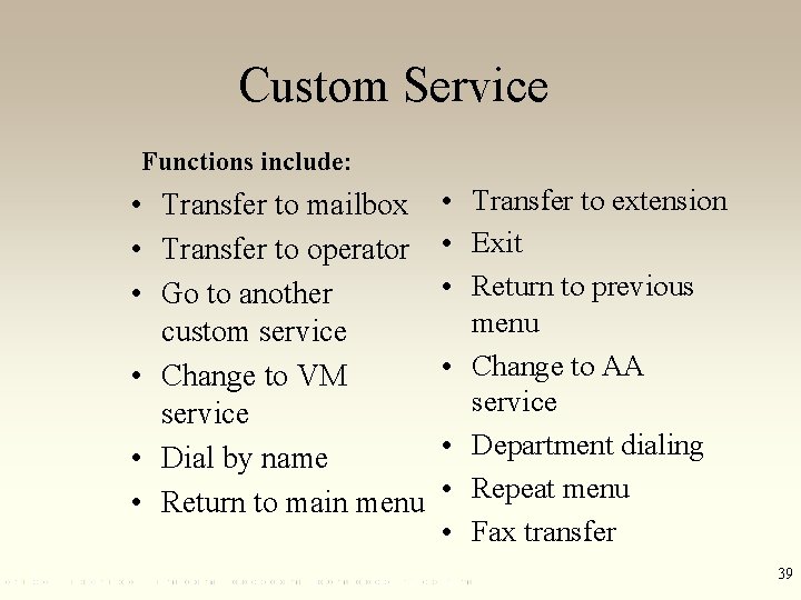 Custom Service Functions include: • Transfer to mailbox • Transfer to operator • Go