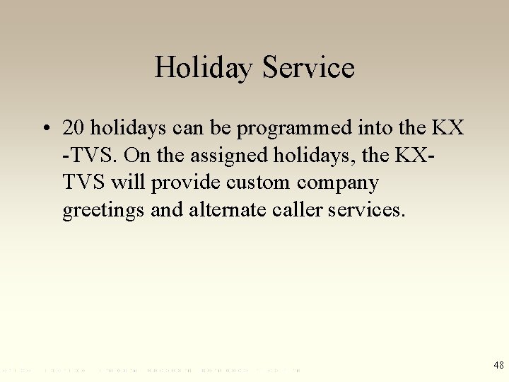 Holiday Service • 20 holidays can be programmed into the KX -TVS. On the