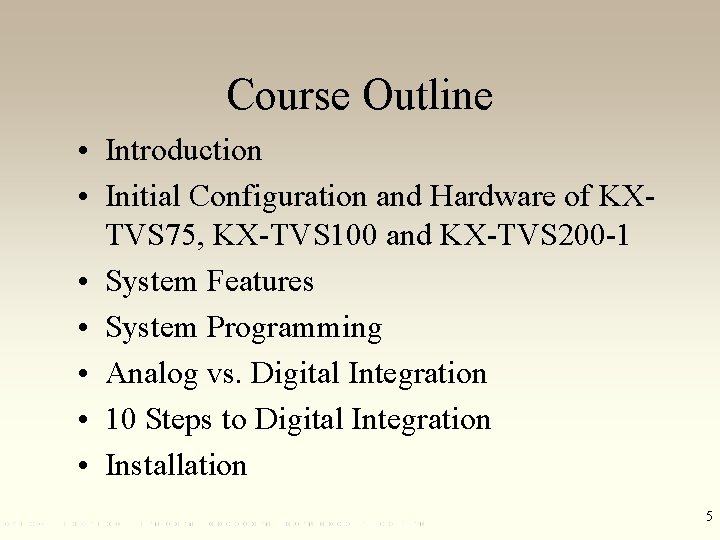 Course Outline • Introduction • Initial Configuration and Hardware of KXTVS 75, KX-TVS 100