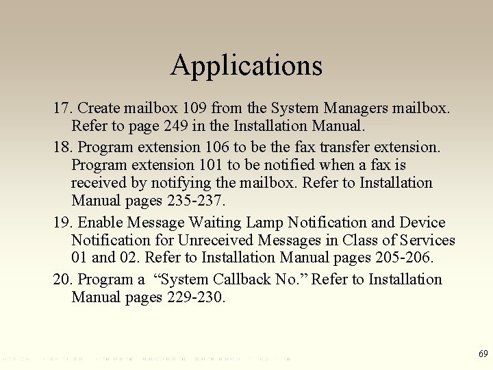 Applications 17. Create mailbox 109 from the System Managers mailbox. Refer to page 249