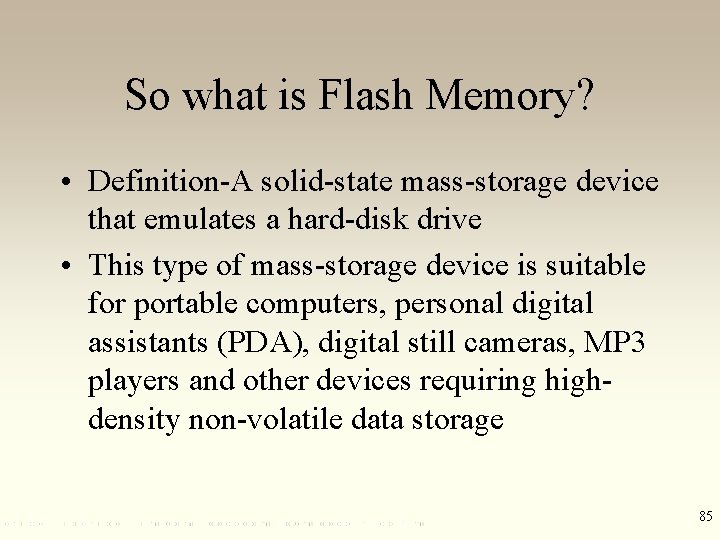 So what is Flash Memory? • Definition-A solid-state mass-storage device that emulates a hard-disk