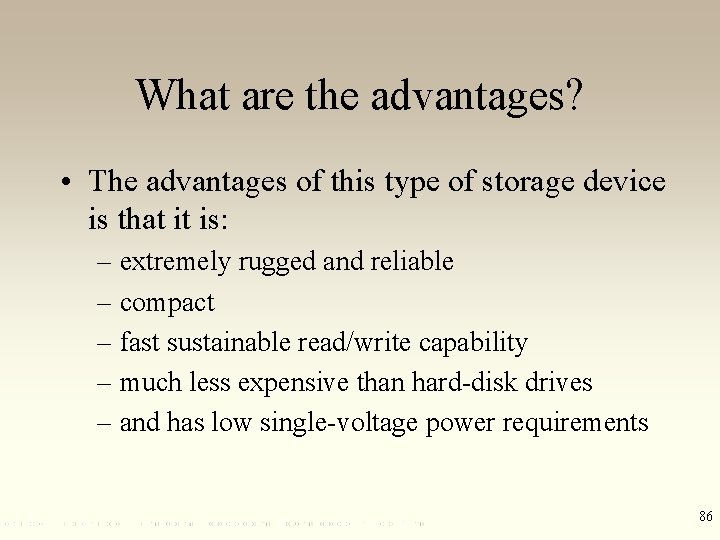 What are the advantages? • The advantages of this type of storage device is