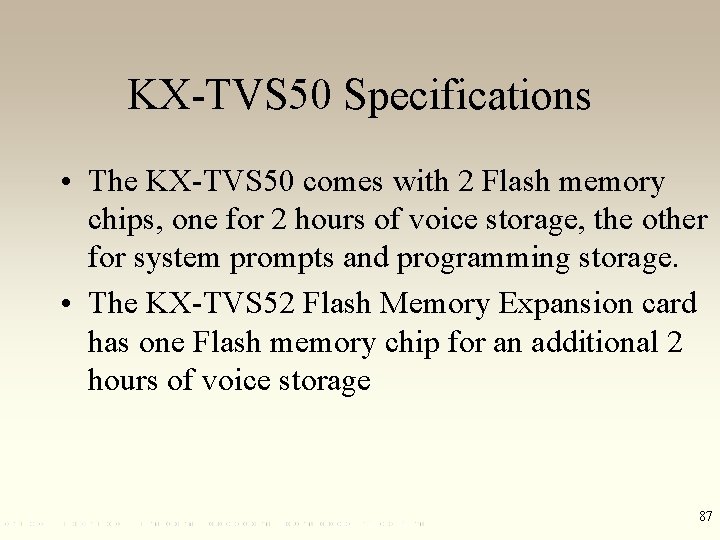 KX-TVS 50 Specifications • The KX-TVS 50 comes with 2 Flash memory chips, one