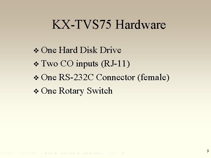 KX-TVS 75 Hardware v One Hard Disk Drive v Two CO inputs (RJ-11) v