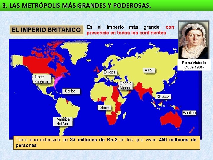3. LAS METRÓPOLIS MÁS GRANDES Y PODEROSAS. EL IMPERIO BRITANICO Es el imperio más 3. LAS METRÓPOLIS MÁS GRANDES Y PODEROSAS. EL IMPERIO BRITANICO Es el imperio más