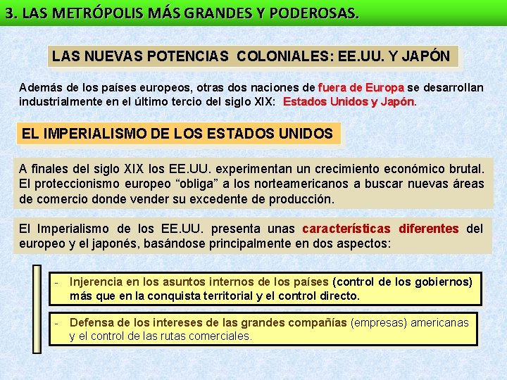 3. LAS METRÓPOLIS MÁS GRANDES Y PODEROSAS. LAS NUEVAS POTENCIAS COLONIALES: EE. UU. Y 3. LAS METRÓPOLIS MÁS GRANDES Y PODEROSAS. LAS NUEVAS POTENCIAS COLONIALES: EE. UU. Y