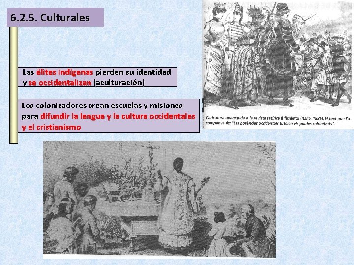 6. 2. 5. Culturales Las élites indígenas pierden su identidad y se occidentalizan (aculturación) 6. 2. 5. Culturales Las élites indígenas pierden su identidad y se occidentalizan (aculturación)