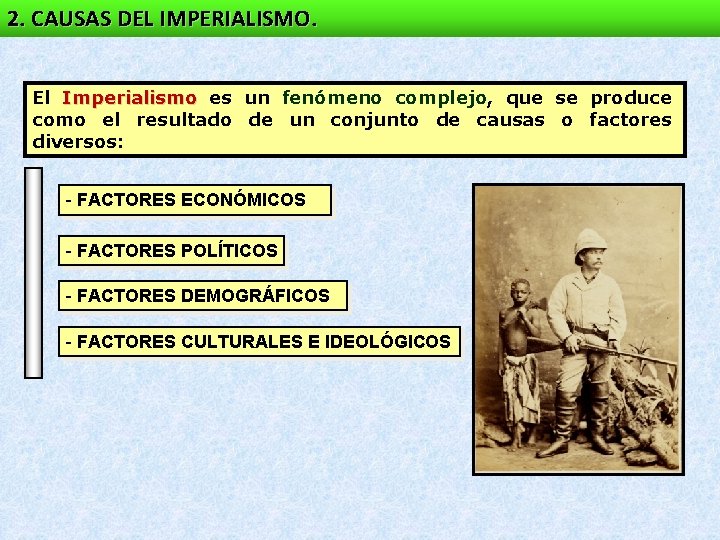 2. CAUSAS DEL IMPERIALISMO. El Imperialismo es un fenómeno complejo, que se produce como 2. CAUSAS DEL IMPERIALISMO. El Imperialismo es un fenómeno complejo, que se produce como