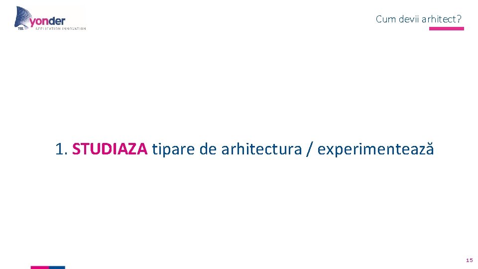 Cum devii arhitect? 1. STUDIAZA tipare de arhitectura / experimentează 15 Cum devii arhitect? 1. STUDIAZA tipare de arhitectura / experimentează 15