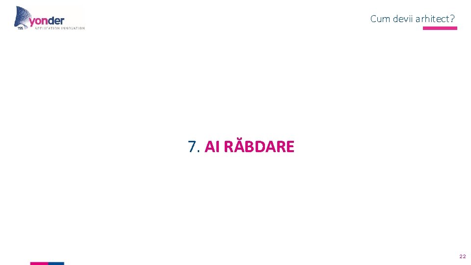 Cum devii arhitect? 7. AI RĂBDARE 22 Cum devii arhitect? 7. AI RĂBDARE 22