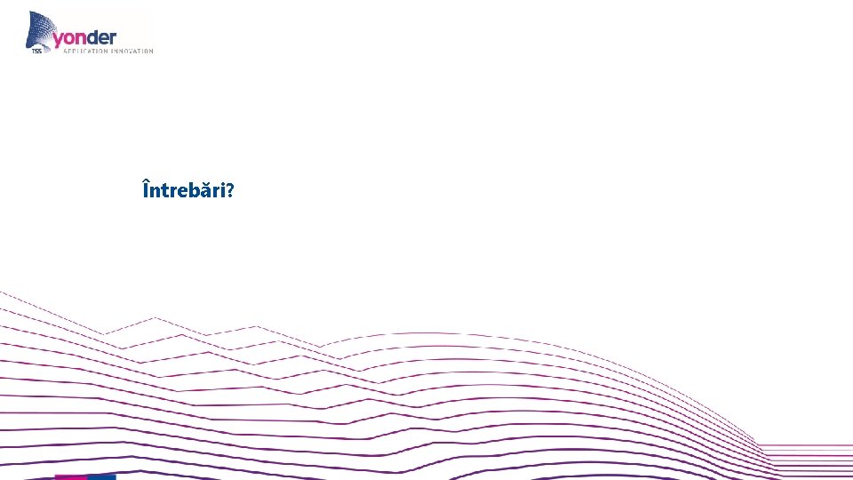 Întrebări? Întrebări?