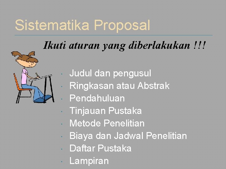 Sistematika Proposal Ikuti aturan yang diberlakukan !!! Judul dan pengusul Ringkasan atau Abstrak Pendahuluan