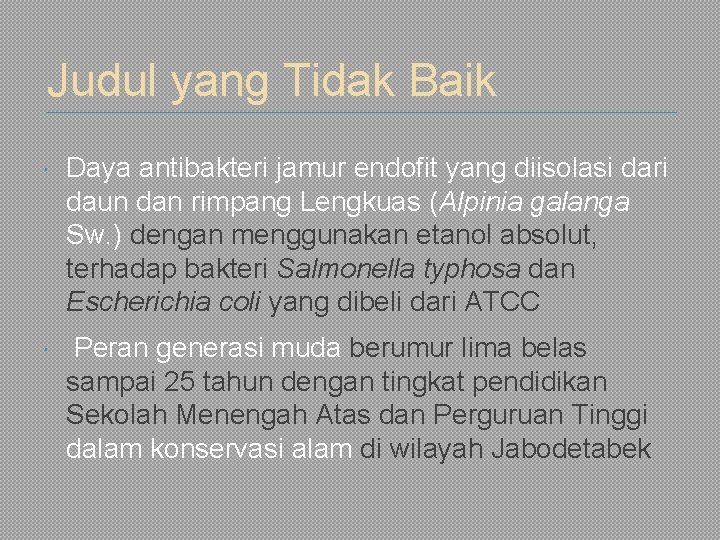 Judul yang Tidak Baik Daya antibakteri jamur endofit yang diisolasi dari daun dan rimpang