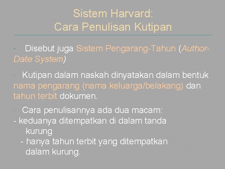 Sistem Harvard: Cara Penulisan Kutipan Disebut juga Sistem Pengarang-Tahun (Author- Date System) Kutipan dalam