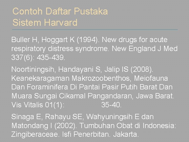 Contoh Daftar Pustaka Sistem Harvard Buller H, Hoggart K (1994). New drugs for acute