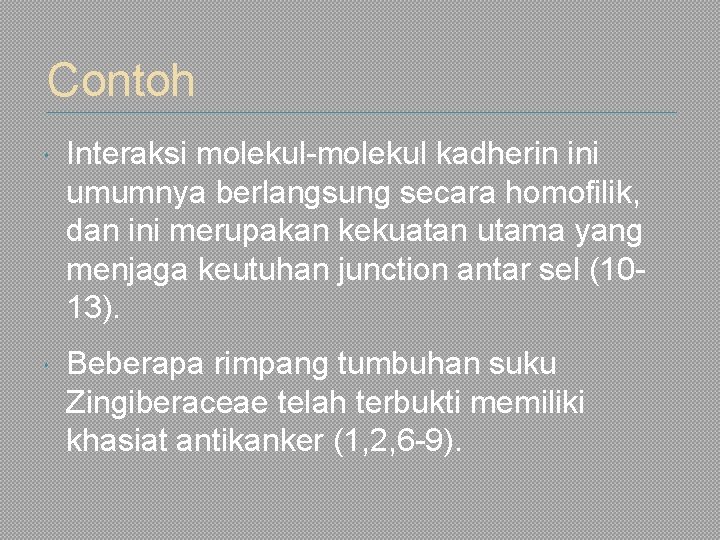 Contoh Interaksi molekul-molekul kadherin ini umumnya berlangsung secara homofilik, dan ini merupakan kekuatan utama