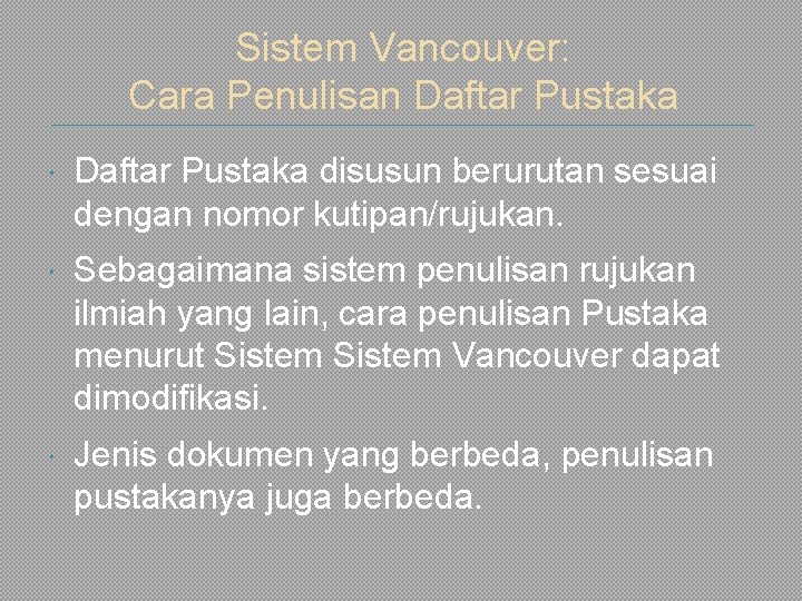 Sistem Vancouver: Cara Penulisan Daftar Pustaka disusun berurutan sesuai dengan nomor kutipan/rujukan. Sebagaimana sistem