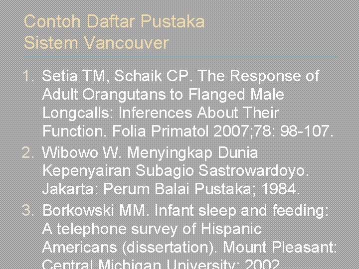 Contoh Daftar Pustaka Sistem Vancouver 1. Setia TM, Schaik CP. The Response of Adult
