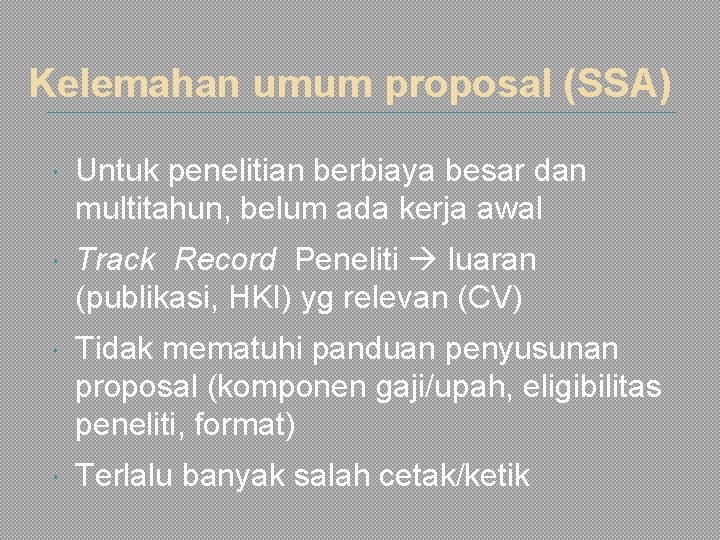 Kelemahan umum proposal (SSA) Untuk penelitian berbiaya besar dan multitahun, belum ada kerja awal