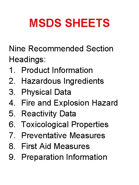 MSDS SHEETS Nine Recommended Section Headings: 1. Product Information 2. Hazardous Ingredients 3. Physical