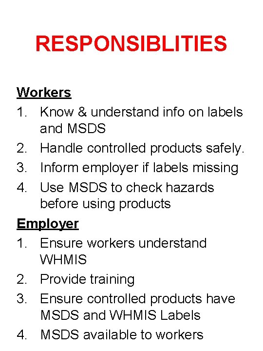 RESPONSIBLITIES Workers 1. Know & understand info on labels and MSDS 2. Handle controlled