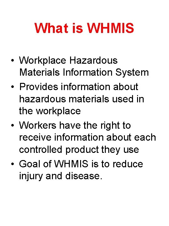 What is WHMIS • Workplace Hazardous Materials Information System • Provides information about hazardous