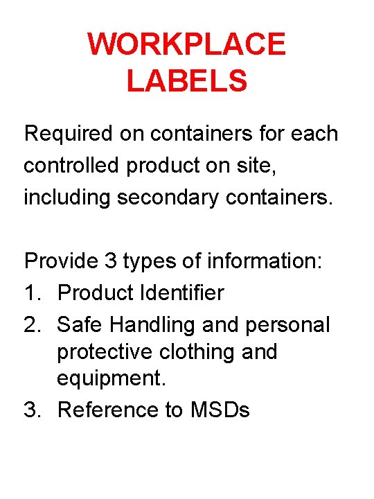 WORKPLACE LABELS Required on containers for each controlled product on site, including secondary containers.