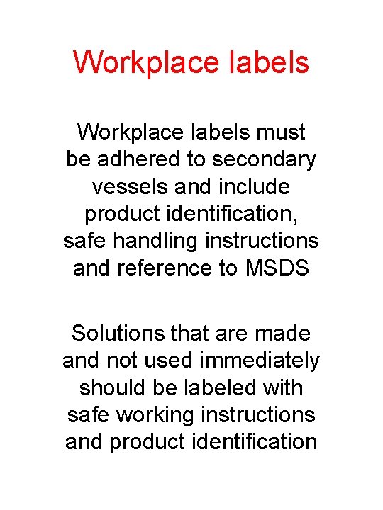 Workplace labels must be adhered to secondary vessels and include product identification, safe handling