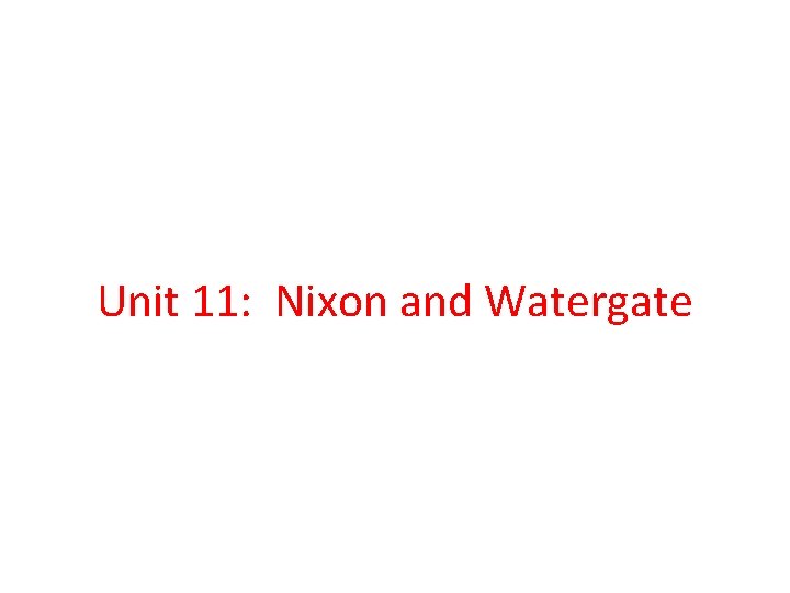 Unit 11: Nixon and Watergate 