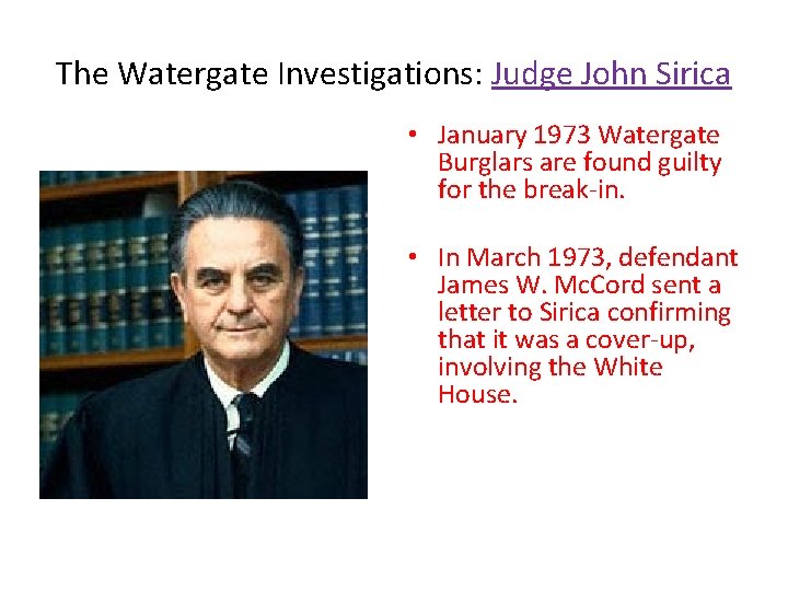 The Watergate Investigations: Judge John Sirica • January 1973 Watergate Burglars are found guilty