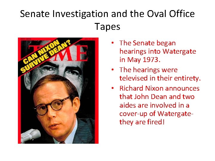 Senate Investigation and the Oval Office Tapes • The Senate began hearings into Watergate