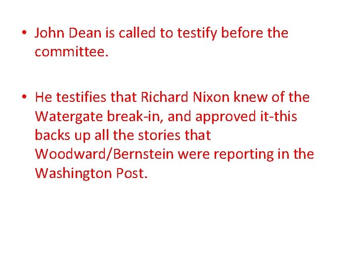  • John Dean is called to testify before the committee. • He testifies