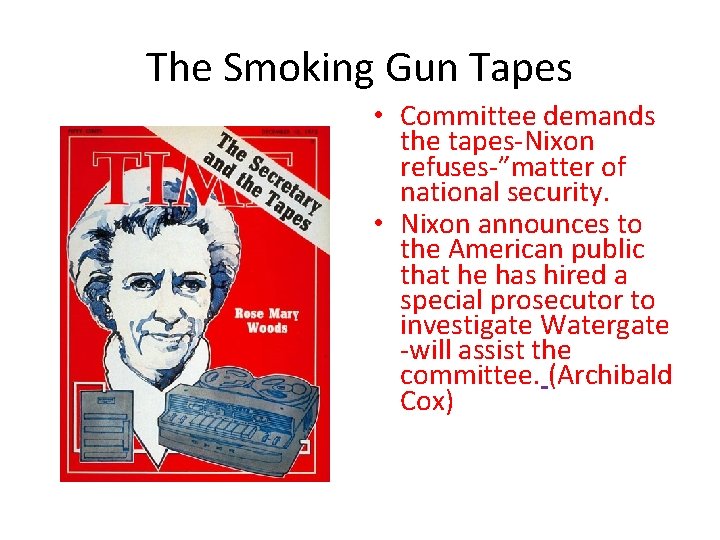 The Smoking Gun Tapes • Committee demands the tapes-Nixon refuses-”matter of national security. •