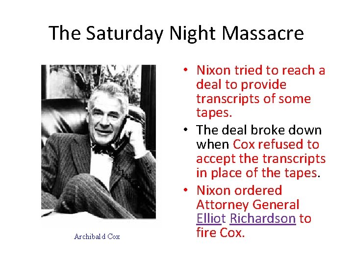 The Saturday Night Massacre Archibald Cox • Nixon tried to reach a deal to