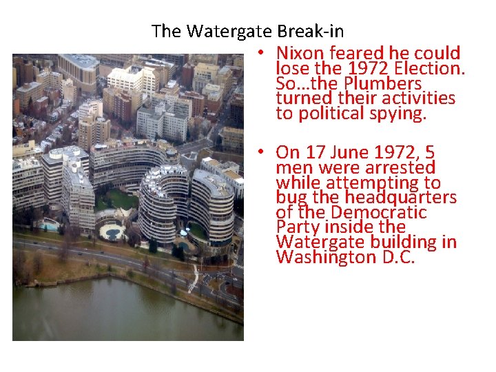 The Watergate Break-in • Nixon feared he could lose the 1972 Election. So…the Plumbers