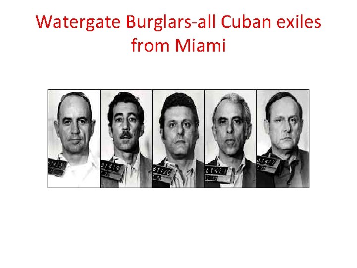 Watergate Burglars-all Cuban exiles from Miami 