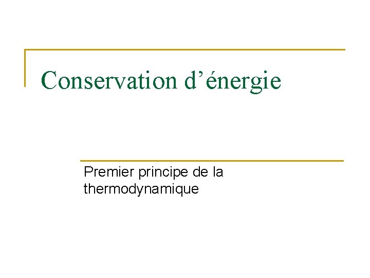 Conservation d’énergie Premier principe de la thermodynamique 