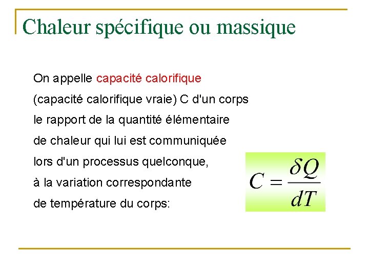 Chaleur spécifique ou massique On appelle capacité calorifique (capacité calorifique vraie) C d'un corps