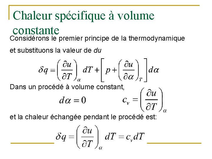 Chaleur spécifique à volume constante Considérons le premier principe de la thermodynamique et substituons
